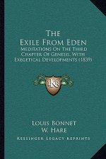 The Exile From Eden: Meditations On The Third Chapter Of Genesis, With Exegetical Developments (1839)