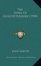 The Story Of Gloucestershire (1908)