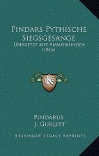 Pindars Pythische Siegsgesange: Ubersetzt Mit Ammerkungen (1816)