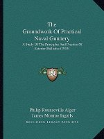The Groundwork Of Practical Naval Gunnery: A Study Of The Principles And Practice Of Exterior Ballistics (1915)