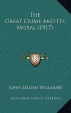 The Great Crime And Its Moral (1917)