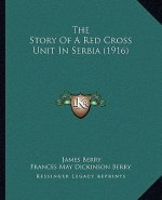 The Story Of A Red Cross Unit In Serbia (1916)