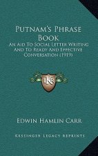 Putnam's Phrase Book: An Aid To Social Letter Writing And To Ready And Effective Conversation (1919)