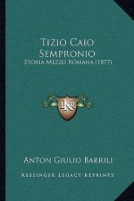 Tizio Caio Sempronio: Storia Mezzo Romana (1877)