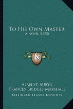 To His Own Master: A Novel (1893)