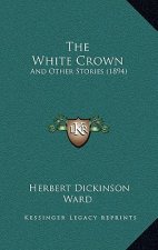 The White Crown: And Other Stories (1894)