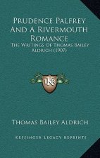 Prudence Palfrey And A Rivermouth Romance: The Writings Of Thomas Bailey Aldrich (1907)