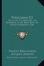 Poggiana V2: Ou La Vie, Le Caractere, Les Sentences, Et Les Bons Mots De Pogge Florentin (1720)