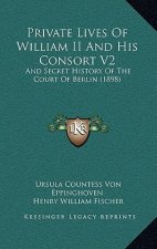 Private Lives Of William II And His Consort V2: And Secret History Of The Court Of Berlin (1898)