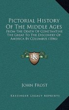 Pictorial History Of The Middle Ages: From The Death Of Constantine The Great To The Discovery Of America By Columbus (1846)