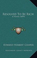 Resolved To Be Rich: A Novel (1899)