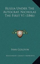 Russia Under The Autocrat, Nicholas The First V1 (1846)