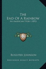 The End Of A Rainbow: An American Story (1892)