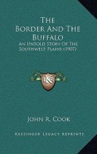 The Border And The Buffalo: An Untold Story Of The Southwest Plains (1907)