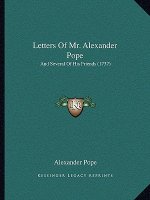 Letters Of Mr. Alexander Pope: And Several Of His Friends (1737)