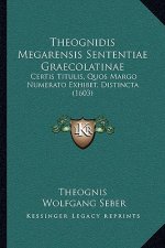 Theognidis Megarensis Sententiae Graecolatinae: Certis Titulis, Quos Margo Numerato Exhibet, Distincta (1603)