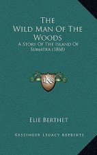The Wild Man of the Woods: A Story of the Island of Sumatra (1868)