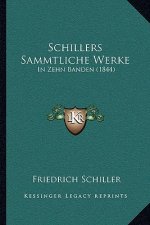 Schillers Sammtliche Werke: In Zehn Banden (1844)