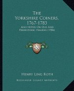 The Yorkshire Coiners, 1767-1783: And Notes On Old And Prehistoric Halifax (1906)
