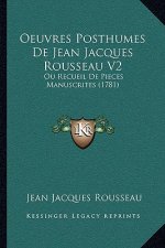 Oeuvres Posthumes De Jean Jacques Rousseau V2: Ou Recueil De Pieces Manuscrites (1781)