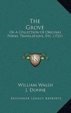 The Grove: Or A Collection Of Original Poems, Translations, Etc. (1721)