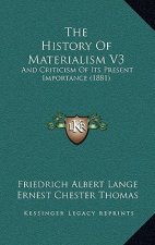 The History Of Materialism V3: And Criticism Of Its Present Importance (1881)