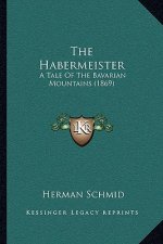 The Habermeister: A Tale Of The Bavarian Mountains (1869)