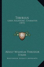 Tiberius: Leben, Regierung, Charakter (1873)