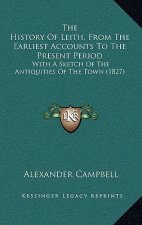The History Of Leith, From The Earliest Accounts To The Present Period: With A Sketch Of The Antiquities Of The Town (1827)