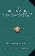 The History Of Sir Charles Grandison V2: In A Series Of Letters (1812)