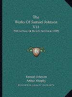 The Works Of Samuel Johnson V11: With An Essay On His Life And Genius (1810)
