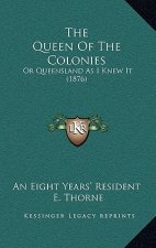 The Queen Of The Colonies: Or Queensland As I Knew It (1876)
