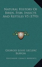 Natural History Of Birds, Fish, Insects And Reptiles V5 (1793)