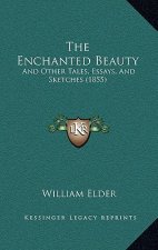 The Enchanted Beauty: And Other Tales, Essays, And Sketches (1855)