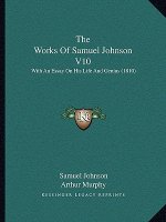 The Works Of Samuel Johnson V10: With An Essay On His Life And Genius (1810)