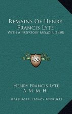 Remains Of Henry Francis Lyte: With A Prefatory Memoir (1850)