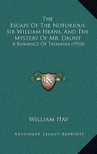 The Escape Of The Notorious Sir William Heans, And The Mystery Of Mr. Daunt: A Romance Of Tasmania (1918)