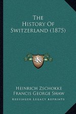 The History Of Switzerland (1875)