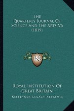 The Quarterly Journal Of Science And The Arts V6 (1819)