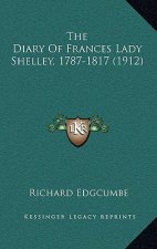 The Diary Of Frances Lady Shelley, 1787-1817 (1912)