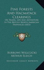 Pine Forests And Hacmatack Clearings: Or Travel, Life And Adventure, In The British North American Provinces (1853)