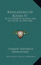 Revelations Of Russia V1: Or The Emperor Nicholas And His Empire, In 1844 (1844)