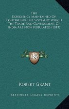 The Expediency Maintained Of Continuing The System By Which The Trade And Government Of India Are Now Regulated (1813)