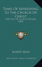 Times Of Refreshing To The Church Of Christ: Sketches Of Church History (1860)