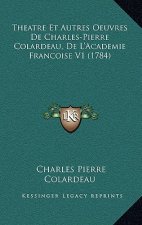 Theatre Et Autres Oeuvres De Charles-Pierre Colardeau, De L'Academie Francoise V1 (1784)