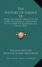 The History Of Greece V8: From The Earliest Period To The Death Of Agesilaus, Continued To The Death Of Alexander The Great (1835)