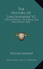 The History Of Lincolnshire V2: Topographical, Historical And Descriptive (1814)