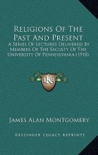 Religions Of The Past And Present: A Series Of Lectures Delivered By Members Of The Faculty Of The University Of Pennsylvania (1918)