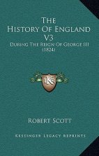 The History Of England V3: During The Reign Of George III (1824)
