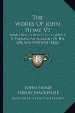 The Works Of John Home V2: Now First Collected, To Which Is Prefixed An Account Of His Life And Writings (1822)